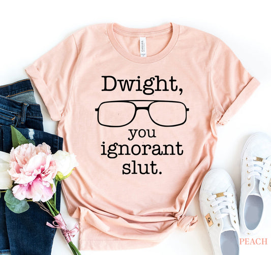 Dwight, You Ignorant Slut T-Shirt for The Office Fans